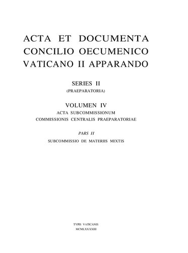 Acta et Documenta Concilio Oecumenico Vaticano II Apparando. Series II (Praeparatoria). Volumen IV. Acta Subcommissionum Commissionis Centralis Praeparatoria. Pars II. Subcommissio de materiis mixtis