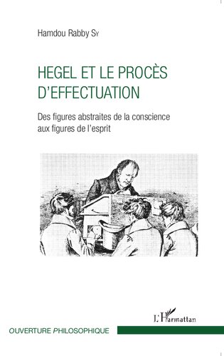 Hegel et le procès d'effectuation: des figures abstraites de la conscience aux figures de l'esprit
