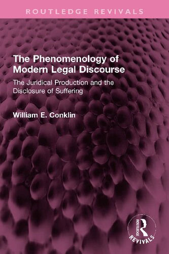 The Phenomenology of Modern Legal Discourse: The Juridical Production and the Disclosure of Suffering (Routledge Revivals)