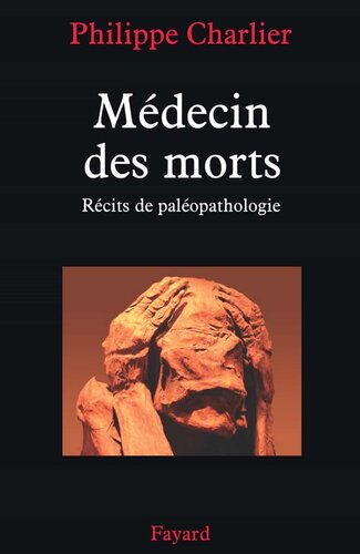 Médecin des morts: récits de paléopathologie