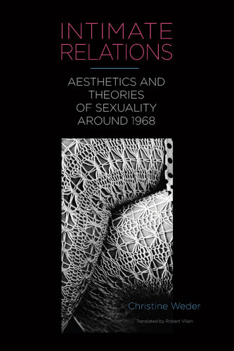 Intimate Relations: Aesthetics and Theories of Sexuality around 1968 (Studies in German Literature Linguistics and Culture, 241)