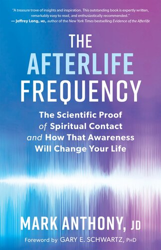The afterlife frequency. The scientific proof of spiritual contact and how that awareness will change your life