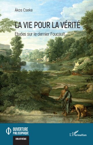 La vie pour la vérité: Etudes sur le dernier Foucault (French Edition)
