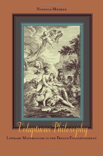 Voluptuous Philosophy: Literary Materialism in the French Enlightenment