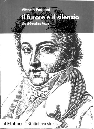 Il furore e il silenzio. Vita di Gioachino Rossini