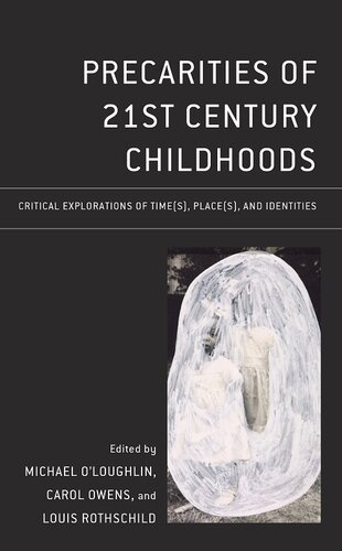 Precarities of 21st Century Childhoods: Critical Explorations of Time(s), Place(s), and Identities (Critical Childhood & Youth Studies: Theoretical ... Educational, Social, and Cultural Settings)