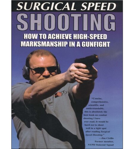 Surgical Speed Shooting: How to Achieve High-Speed Marksmanship in a Gunfight