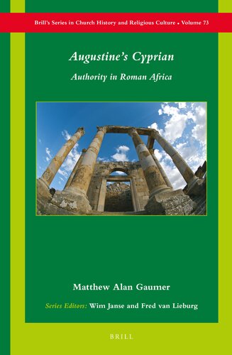 Augustine’s Cyprian: Authority in Roman Africa (Brill's Series in Church History, 73)