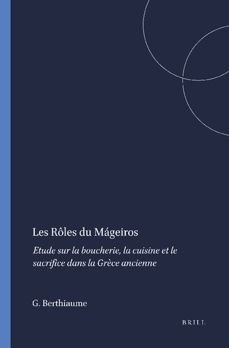 Les Roles Du Mageiros: Etude Sur La Boucherie, La Cuisine Et Le Sacrifice Dans La Grece Ancienne: Etude Sur La Boucherie, La Cuisine Et Le Sacrifice Dans La Grèce Ancienne