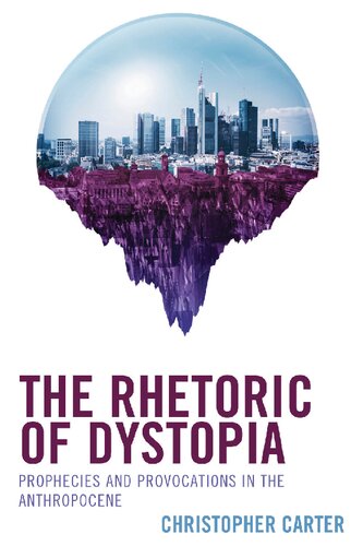 The Rhetoric of Dystopia: Prophecies and Provocations in the Anthropocene