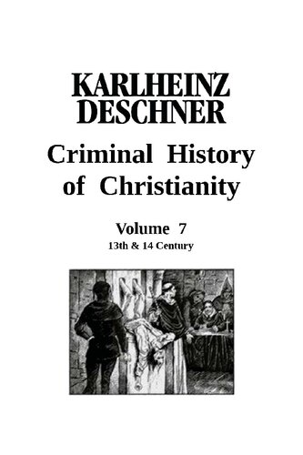The Criminal History Of Christianity (vol. 7 13th & 14th Centuries)