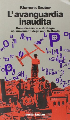 L'avanguardia inaudita. Comunicazione e strategia nei movimenti degli anni Settanta