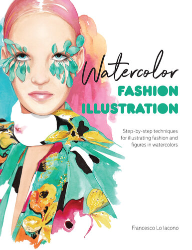 Watercolor Fashion Illustration: Step-by-Step Techniques for Illustrating Fashion and Figures in Watercolors