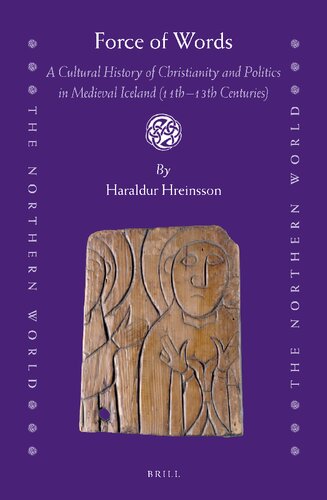 Force of Words: A Cultural History of Christianity and Politics in Medieval Iceland (11th- 13th Centuries)