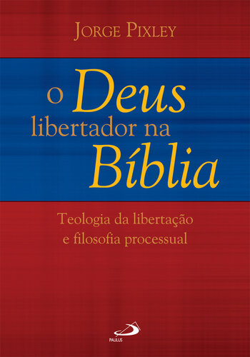 Biblia, teología de la liberación y filosofía procesual : el Dios liberador en la Biblia