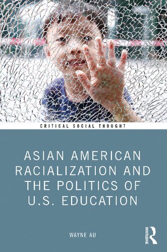 Asian American Racialization and the Politics of U.S. Education (Critical Social Thought)
