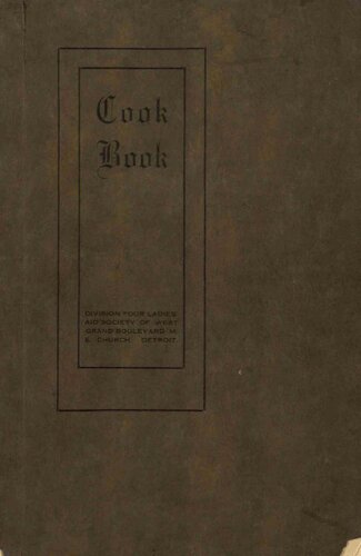 A cook book containing 400 choice recipes: as practically used by the ladies of the West Grand Boulevard M.E. Church and their friends