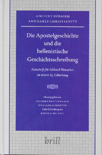 Die Apostelgeschichte Und Die Hellenistsche Geschichtsschreibung: Festschrift Fur Eckhard...: Festschrift Fur Eckhard Plumacher Zu Seinem 65 (Ancient Judaism and Early Christianity)