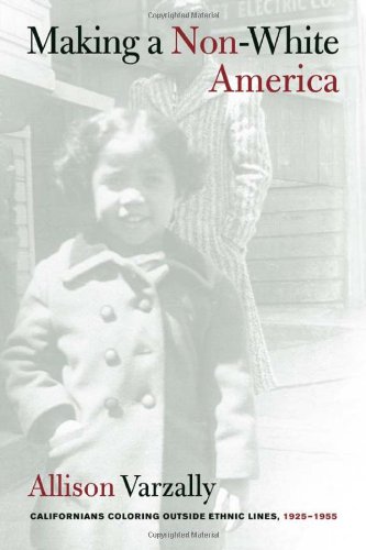 Making a Non-White America: Californians Coloring outside Ethnic Lines, 1925-1955