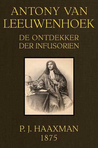 Antony van Leeuwenhoek, de ontdekker der infusorien, 1675-1875
