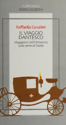 Il viaggio dantesco. Viaggiatori dell'Ottocento sulle orme di Dante