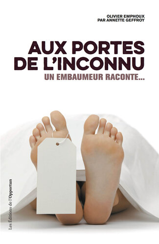 Aux portes de l'inconnu. Un embaumeur raconte...