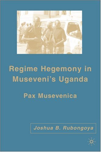 Regime Hegemony in Museveni's Uganda: Pax Musevenica