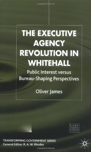 The Executive Agency Revolution in Whitehall: Public Interest Versus Bureau-Shaping Perspectives (Transforming Government)