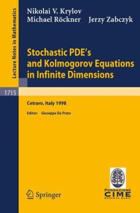 Stochastic PDE’s and Kolmogorov Equations in Infinite Dimensions: Lectures Given at the 2nd Session of the Centro Internazionale Matematico Estivo (C.I.M.E.) Held ... 1, 1998