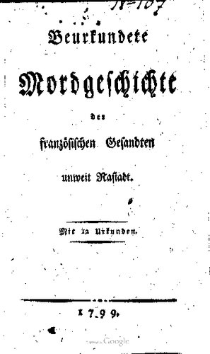 Beurkundete Mordgeschichte des französischen Gesandten unweit Rastadt [Rastatt]