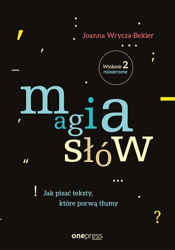 Magia słów. Jak pisać teksty, które porwą tłumy. Wydanie 2 rozszerzone