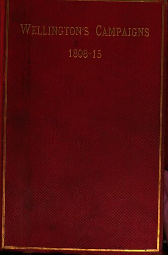 Wellington's Campaigns: Peninsula - Waterloo, 1808-15. Also Moore's Campaign of Corunna (For Military Students)