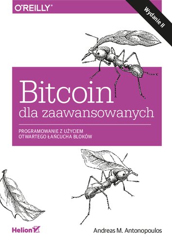Bitcoin dla zaawansowanych. Programowanie z użyciem otwartego łańcucha bloków. Wydanie II