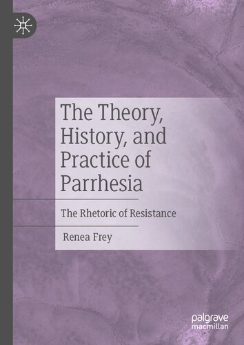 The Theory, History, and Practice of Parrhesia: The Rhetoric of Resistance