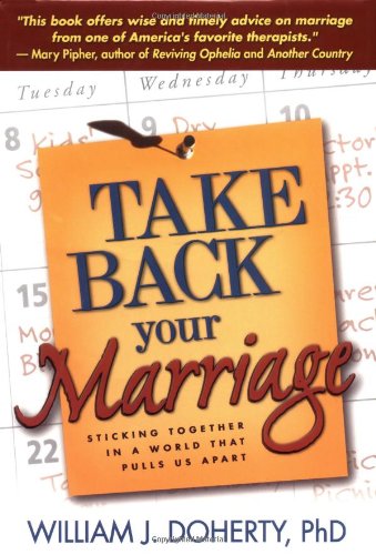 Take Back Your Marriage: Sticking Together in a World That Pulls Us Apart