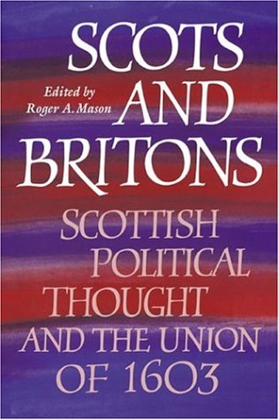 Scots and Britons: Scottish Political Thought and the Union of 1603