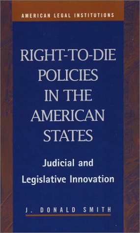 Right-to-Die Policies in the American States: Judicial and Legislative Innovation (American Legal Institutions)