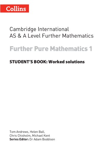 Cambridge International AS and A Level Further Mathematics FURTHER Pure Mathematics 1 WORKED SOLUTIONS