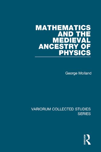 Mathematics and the Medieval Ancestry of Physics (Variorum Collected Studies)