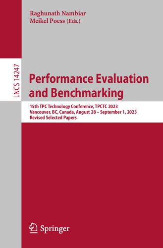 Performance Evaluation and Benchmarking: 15th TPC Technology Conference, TPCTC 2023, Vancouver, BC, Canada, August 28 – September 1, 2023, Revised Selected ... Notes in Computer Science Book 14247)