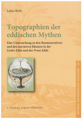 Topographien der eddischen Mythen: Eine Untersuchung zu den Raumnarrativen und den narrativen Räumen in der "Lieder-Edda" und der "Prosa-Edda"