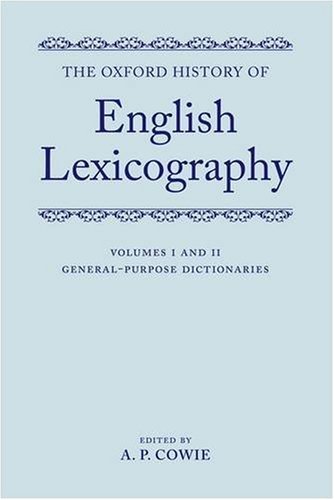 The Oxford History of English Lexicography: Volume I: General-Purpose Dictionaries; Volume II: Specialized Dictionaries Two-volume set (Two Volume Set)