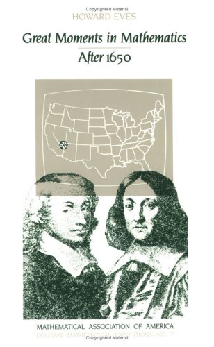 Great Moments in Mathematics After 1650 (Dolciani Mathematical Expositions No 7)