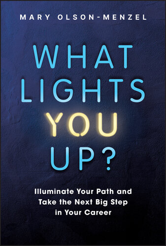 What Lights You Up?: Illuminate Your Path and Take the Next Big Step in Your Career