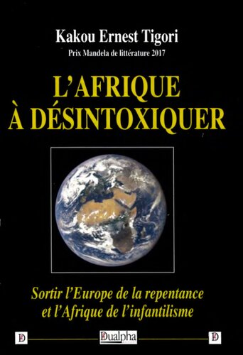 L’Afrique à désintoxiquer: Sortir l’Europe de la repentance et l’Afrique de l’infantilisme