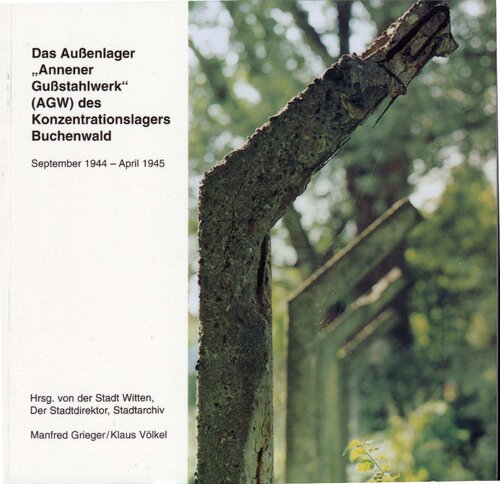 Das Außenlager "Annener Gußstahlwerk" (AGW) des Konzentrationslagers Buchenwald September 1944 - April 1945