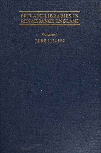 Private Libraries in Renaissance England. Volume V. PLRE 113–137