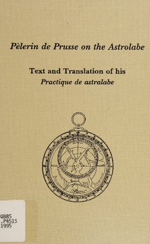 Pelerin de Prusse on the Astrolabe. Text and Translation of his Practique de astralabe