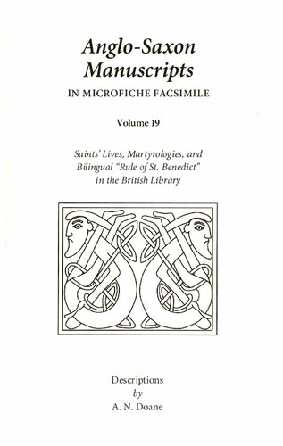 Anglo-Saxon Manuscripts in Microfiche Facsimile Volume 19. Saint's Lives, Martyrologies, and Bilingual Rule of St. Benedict in the British Library