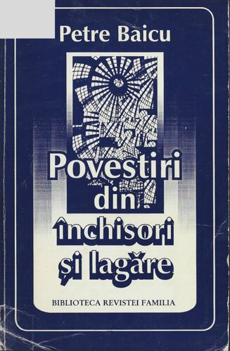 Povestiri din inchisori si lagare Petre Baicu 1995